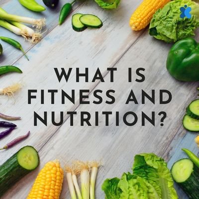 What is fitness and nutrition?